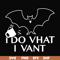HLW0022-I do vhat i vant svg, halloween svg, png, dxf, eps, digital file HLW0022.jpg