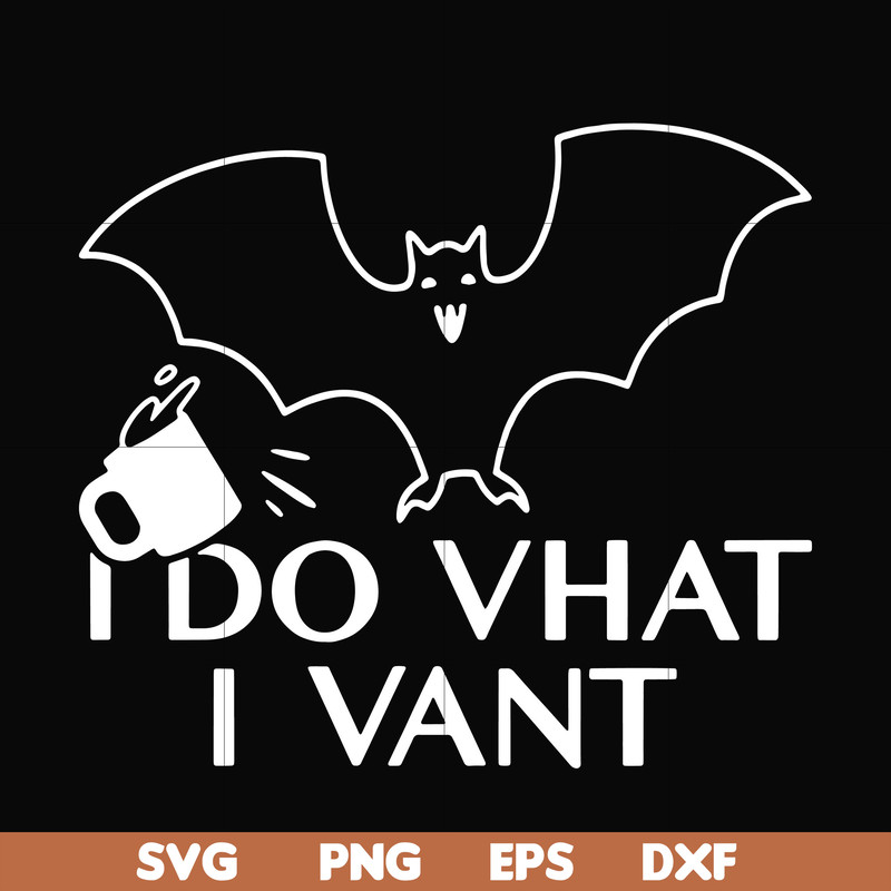 HLW0022-I do vhat i vant svg, halloween svg, png, dxf, eps, digital file HLW0022.jpg