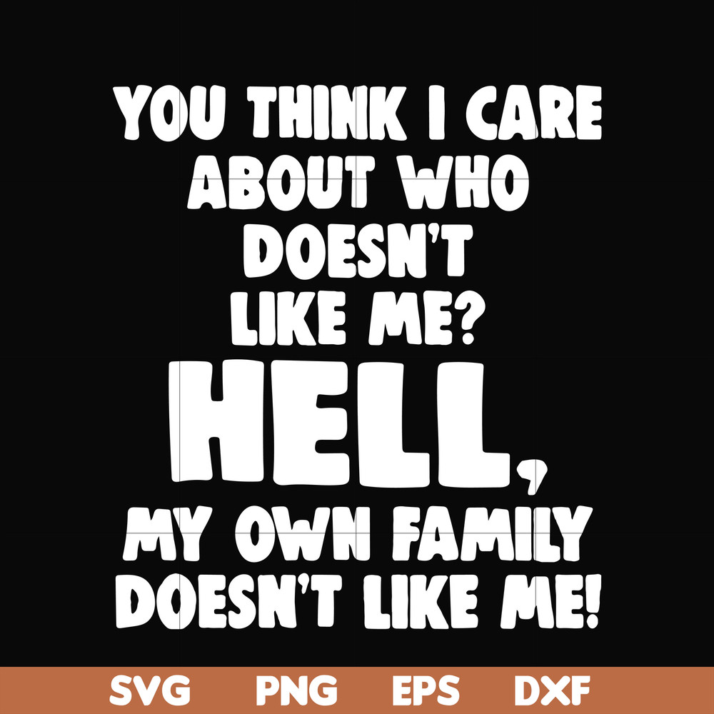 HLW0032-You think i care about who doesn't like me svg, halloween svg, png, dxf, eps, digital file HLW0032.jpg