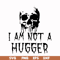 HLW0170-I am not a hugger svg, png, dxf, eps digital file HLW0170.jpg