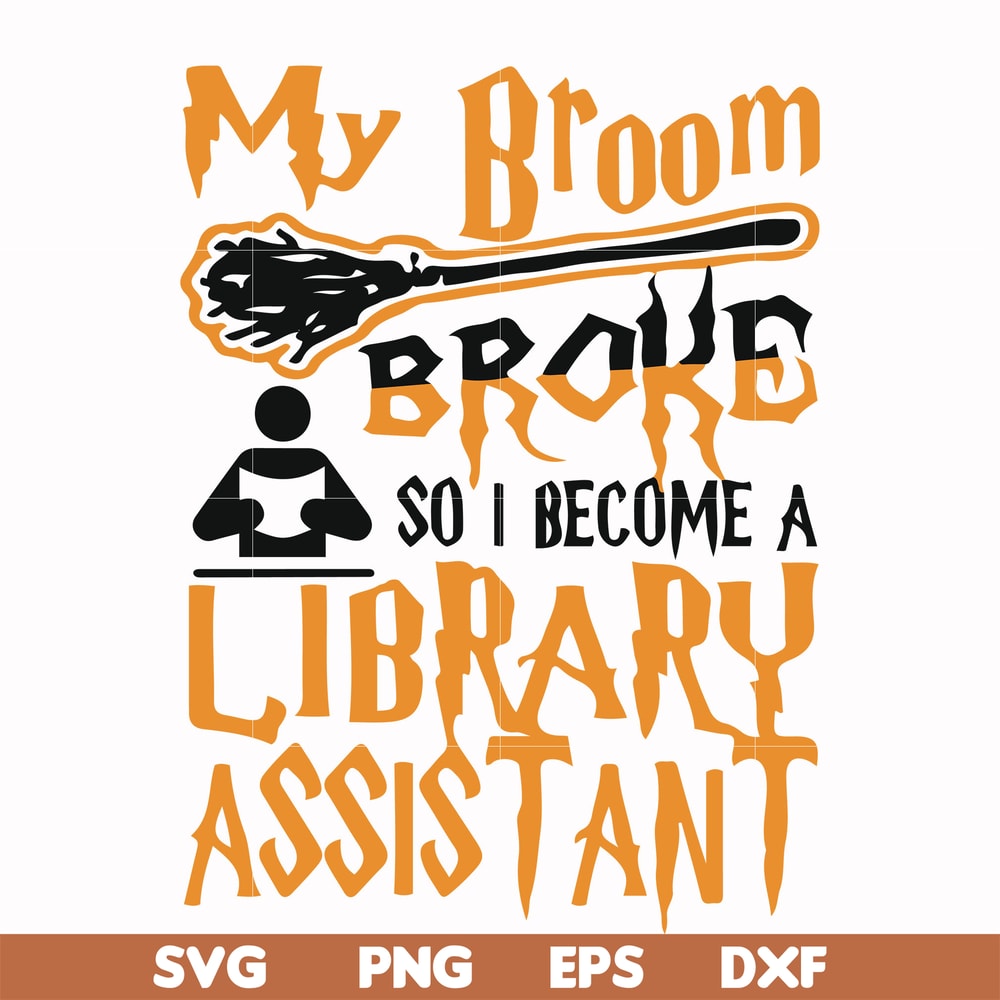 HLW20072015-My broom broke so i become a library assistant svg, halloween svg, png, dxf, eps digital file HLW20072015.jpg