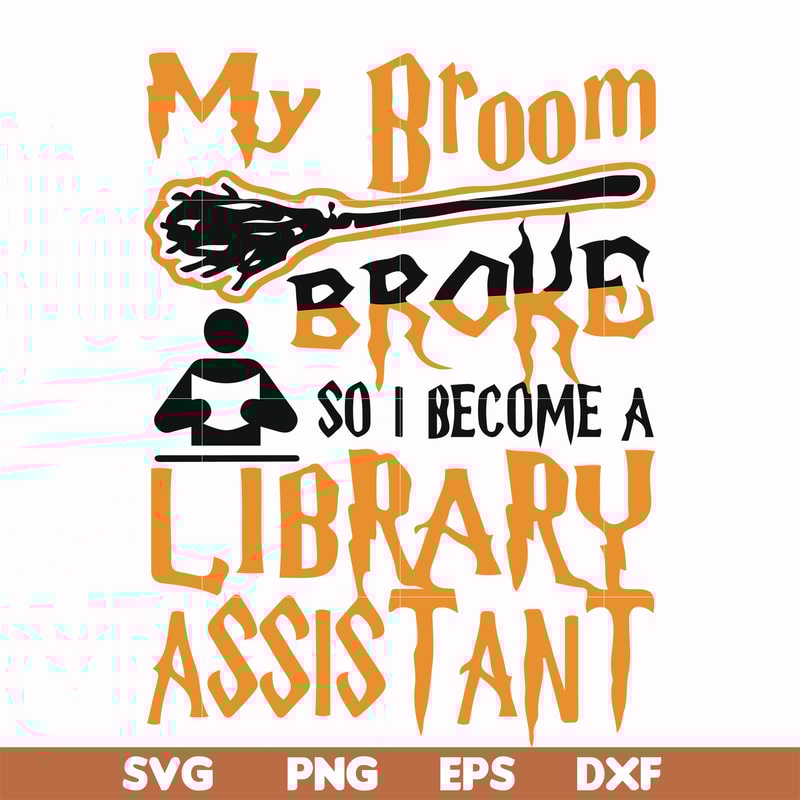 HLW20072015-My broom broke so i become a library assistant svg, halloween svg, png, dxf, eps digital file HLW20072015.jpg