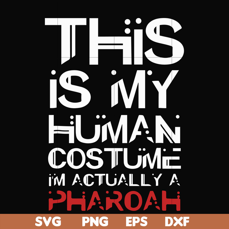 HLW23072023-This is my human costume im actually a pharoah svg, halloween svg, png, dxf, eps digital file HLW23072023.jpg