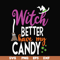 HLW24072010-Witch better have my candy svg, halloween svg, png, dxf, eps digital file HLW24072010.jpg