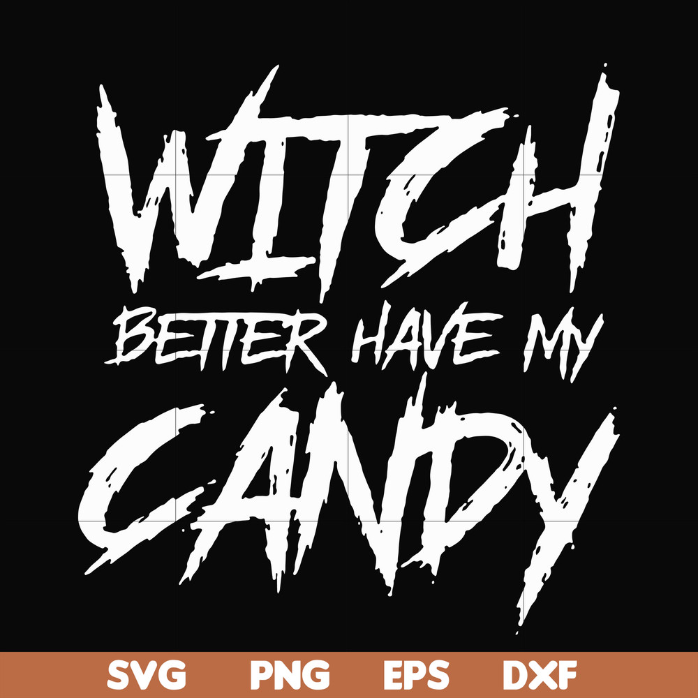 HLW2407209-Witch better have my candy svg, halloween svg, png, dxf, eps digital file HLW2407209.jpg