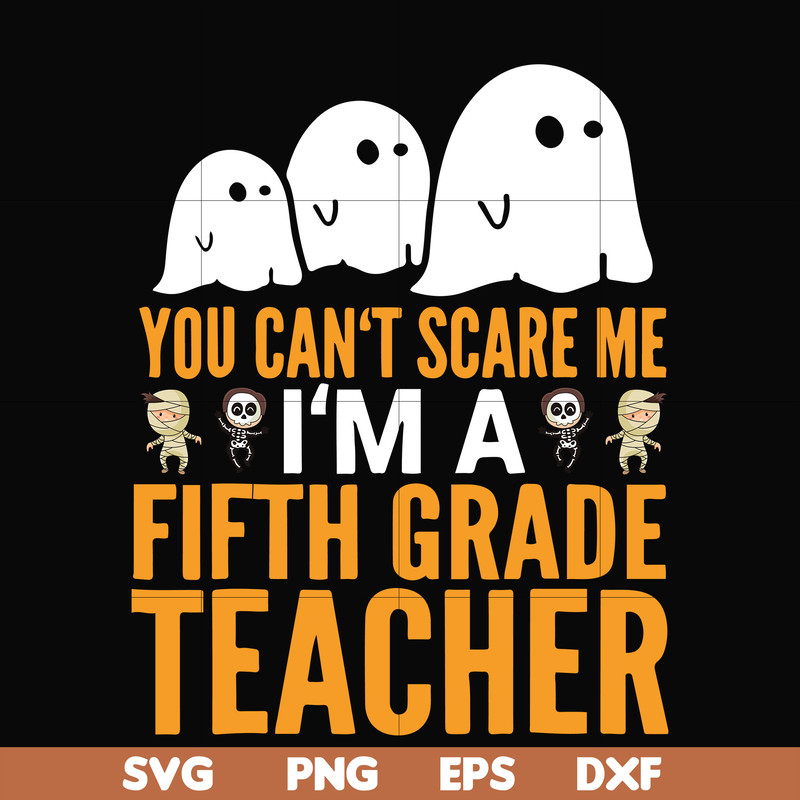 HLW2507204-You cant scare me im a fifth grade teacher svg, halloween svg, png, dxf, eps digital file HLW2507204.jpg