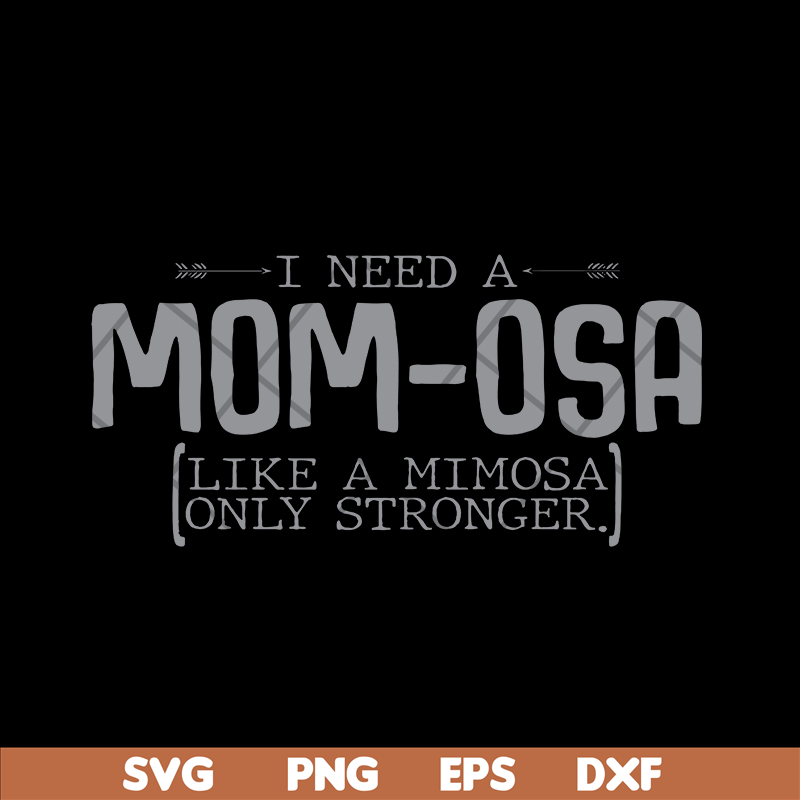 MTD03042105-I need a mom osa svg, Mother's day svg, eps, png, dxf digital file MTD03042105.jpg