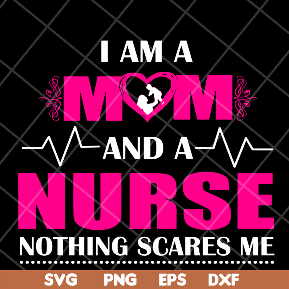 MTD04042121-I am a mom and a nurse nothing scares me svg, Mother's day svg, eps, png, dxf digital file MTD04042121.jpg