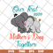 MTD04042136-Our first mothers day together svg, Mother's day svg, eps, png, dxf digital file MTD04042136.jpg