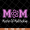 MTD05042103-Mom mater of multitasking svg, Mother's day svg, eps, png, dxf digital file MTD05042103.jpg