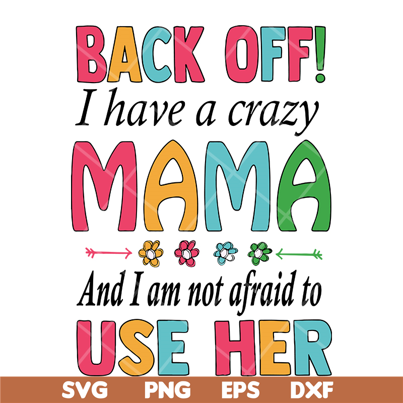 MTD05042122-back off, i have a crazy mama svg, Mother's day svg, eps, png, dxf digital file MTD05042122.jpg