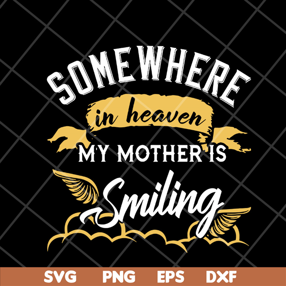 MTD08042116-somewhere in heaven my mother is smiling svg, Mother's day svg, eps, png, dxf digital file MTD08042116.jpg