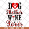 MTD10042116-dog mother wine lover svg, Mother's day svg, eps, png, dxf digital file MTD10042116.jpg