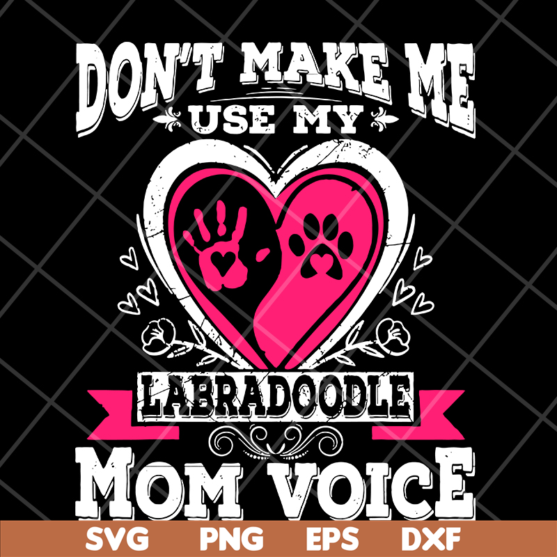 MTD13042124-Don't make me use my labradoodle mom voice svg, Mother's day svg, eps, png, dxf digital file MTD13042124.jpg
