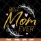 MTD16042116-Best mom ever svg, Mother's day svg, eps, png, dxf digital file MTD16042116.jpg