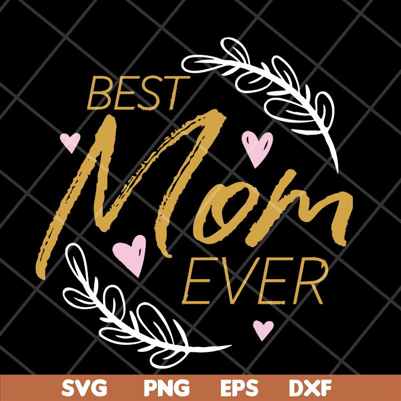 MTD16042116-Best mom ever svg, Mother's day svg, eps, png, dxf digital file MTD16042116.jpg
