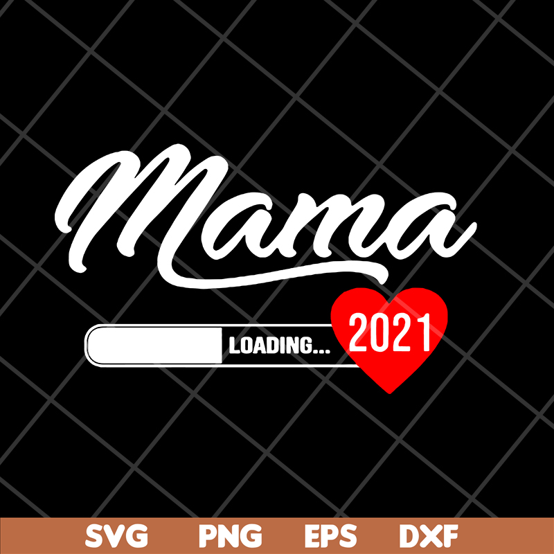 MTD16042124-Mama loading 2021 svg, Mother's day svg, eps, png, dxf digital file MTD16042124.jpg