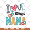 MTD16042142-I love being a nana svg, Mother's day svg, eps, png, dxf digital file MTD16042142.jpg