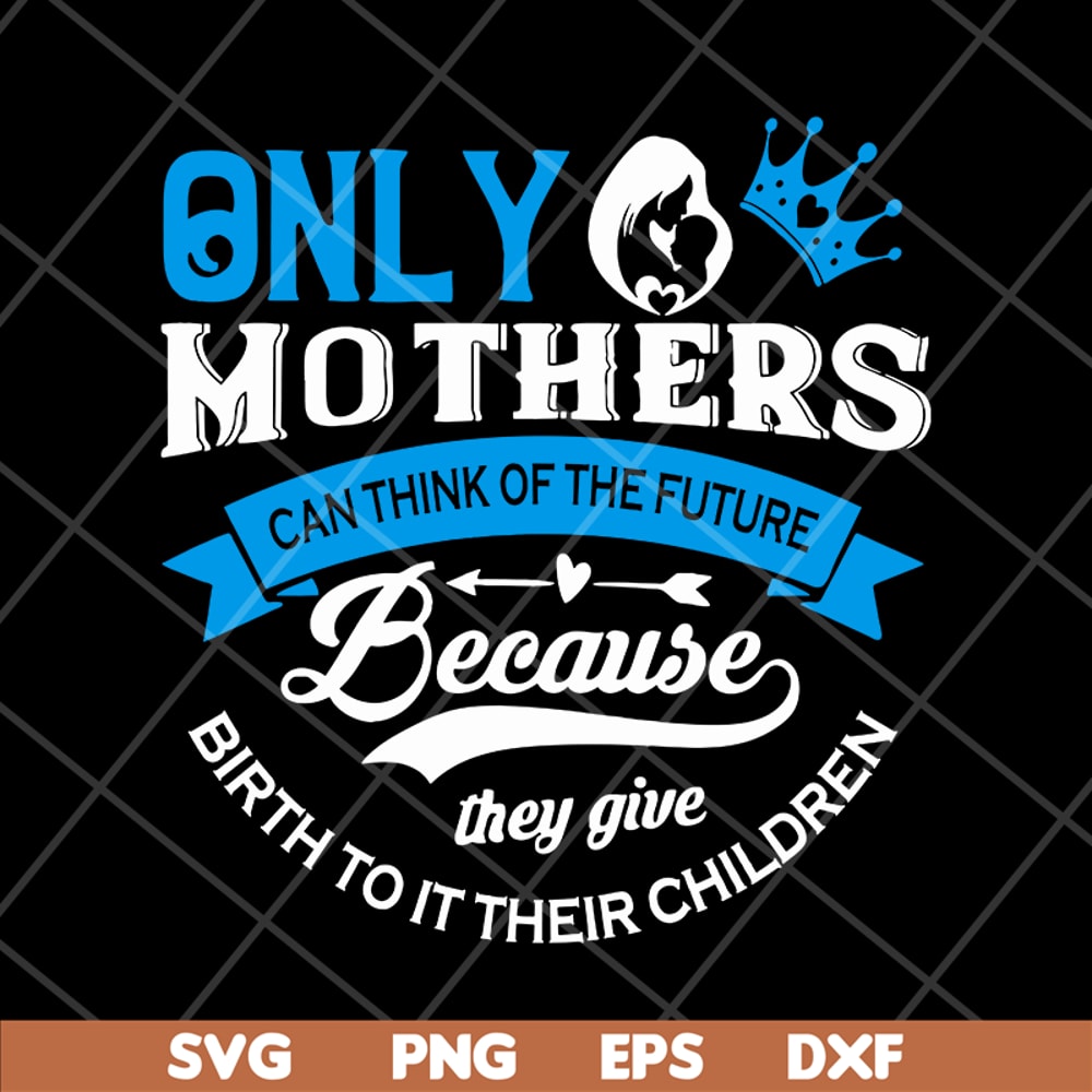 MTD16042146-Only mother's svg, Mother's day svg, eps, png, dxf digital file MTD16042146.jpg