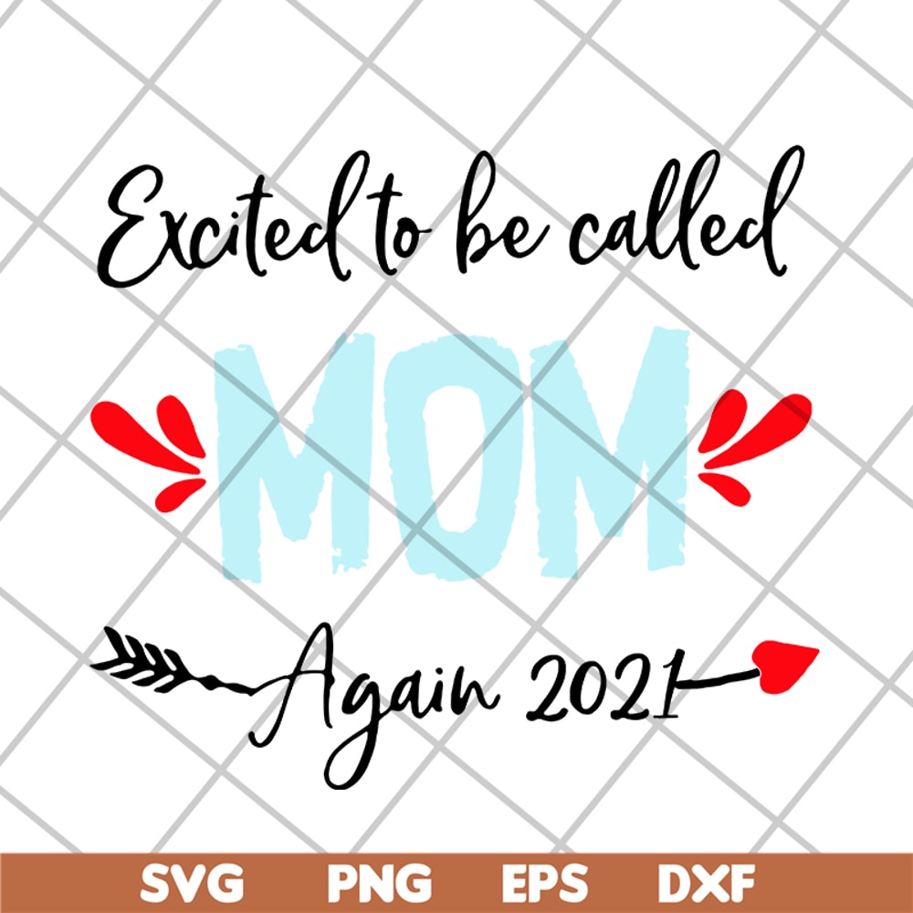 MTD20042104-excited to be called mom t-shirt again 2021 svg, Mother's day svg, eps, png, dxf digital file MTD20042104.jpg