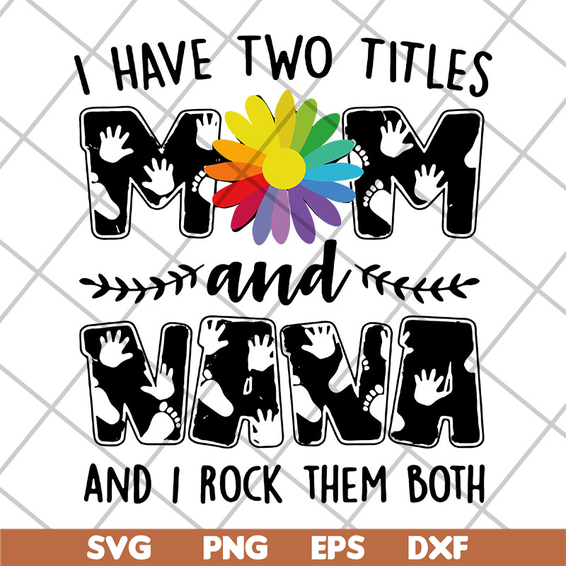 MTD22042108-i have two titles mom svg, Mother's day svg, eps, png, dxf digital file MTD22042108.jpg