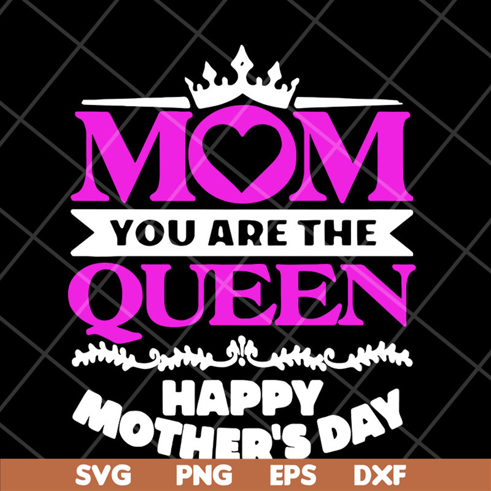 MTD23042126-Mom you are the queen svg, Mother's day svg, eps, png, dxf digital file MTD23042126.jpg