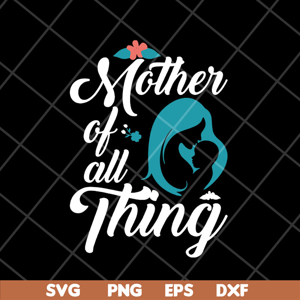 MTD23042127-Mother of all thing svg, Mother's day svg, eps, png, dxf digital file MTD23042127.jpg