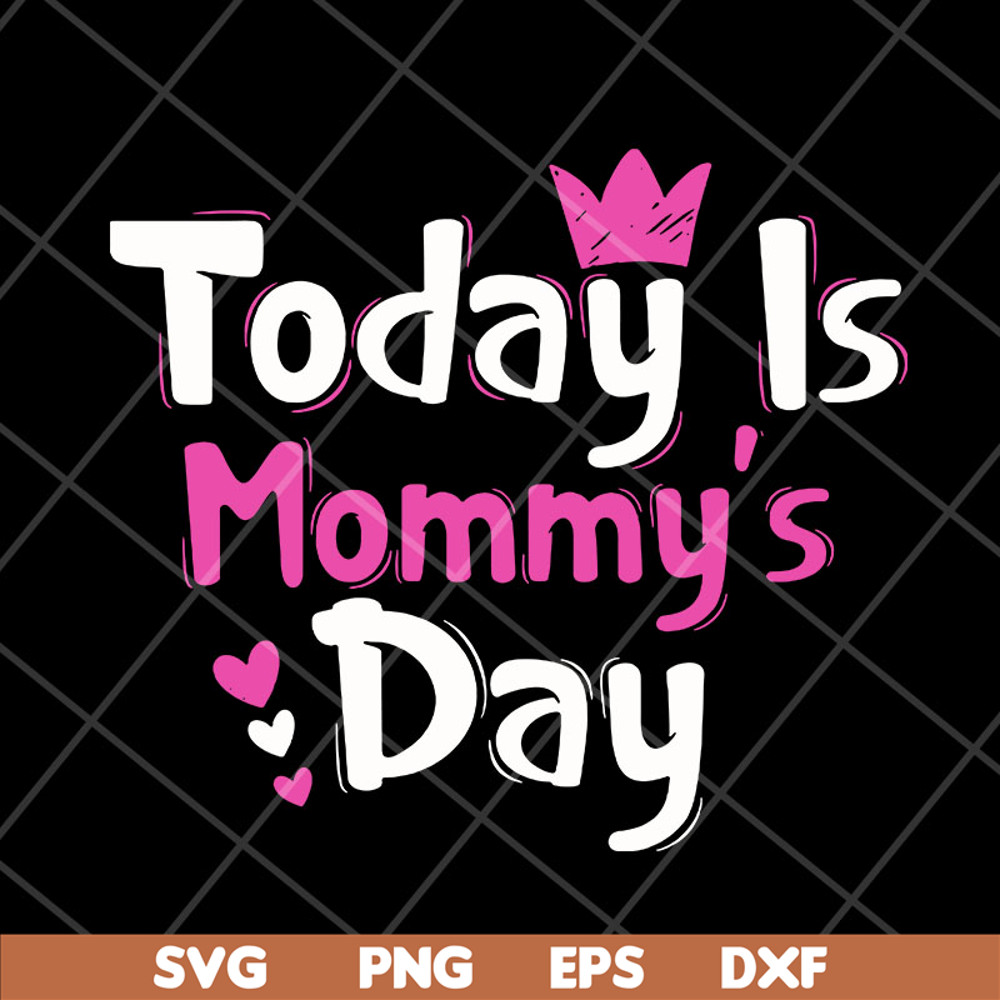 MTD23042128-Today is mommy day svg, Mother's day svg, eps, png, dxf digital file MTD23042128.jpg