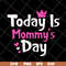 MTD23042128-Today is mommy day svg, Mother's day svg, eps, png, dxf digital file MTD23042128.jpg