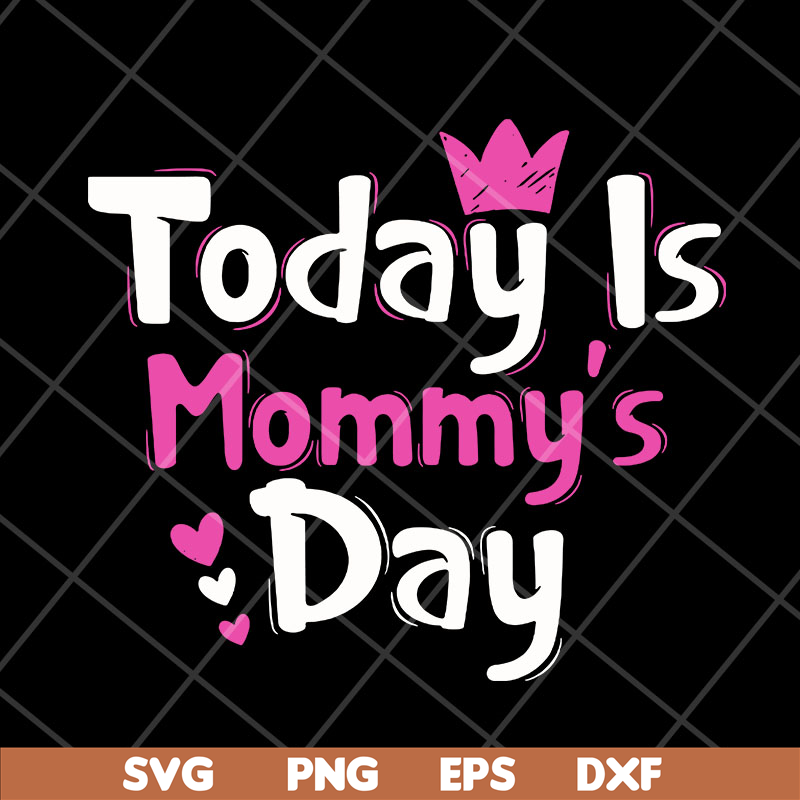 MTD23042128-Today is mommy day svg, Mother's day svg, eps, png, dxf digital file MTD23042128.jpg