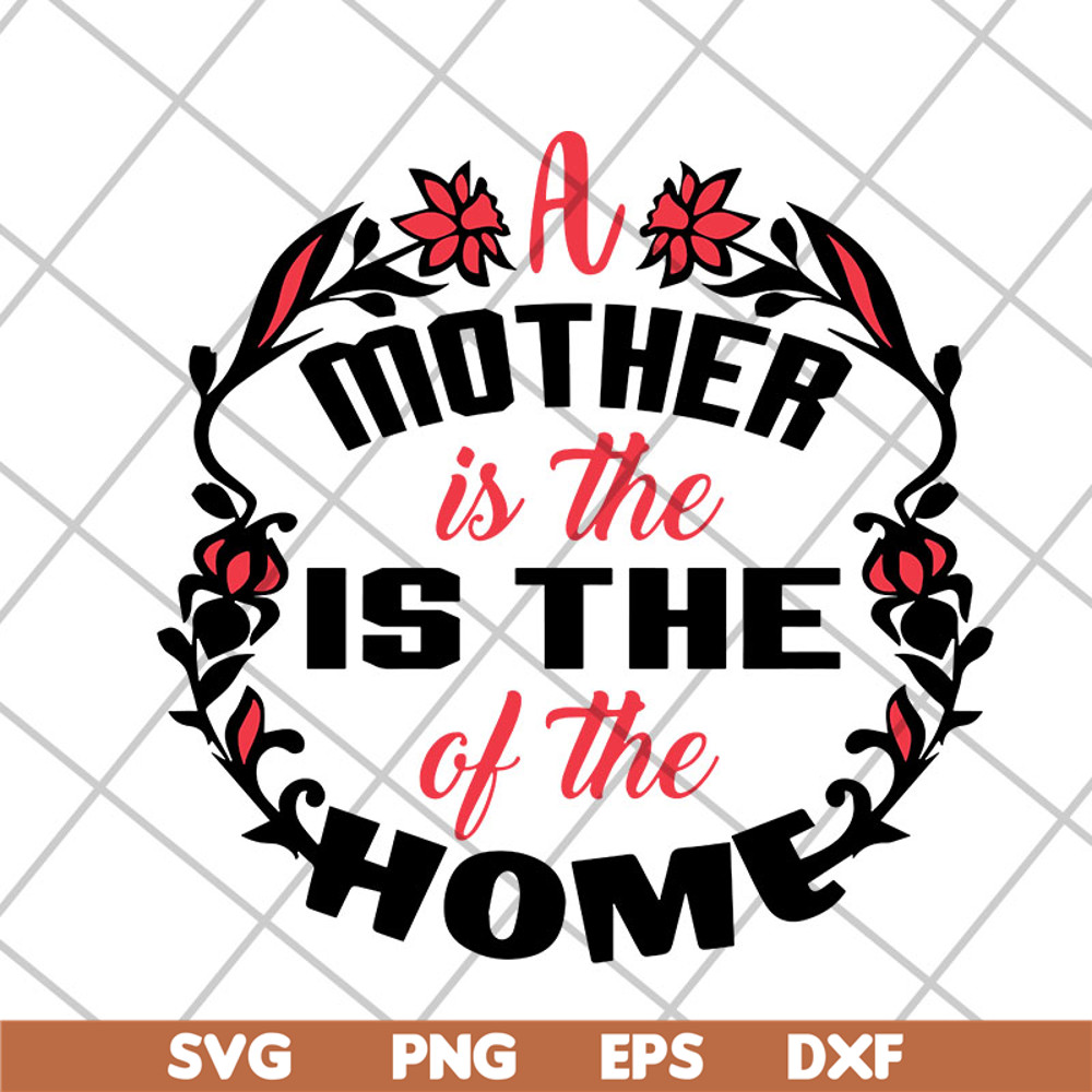 MTD26042119-A mother is the of the home svg, Mother's day svg, eps, png, dxf digital file MTD26042119.jpg