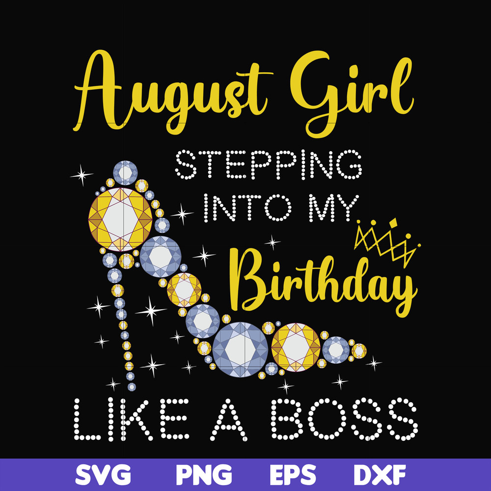 BD0032-August girl stepping into my birthday like a boss svg, png, dxf, eps digital file.jpg