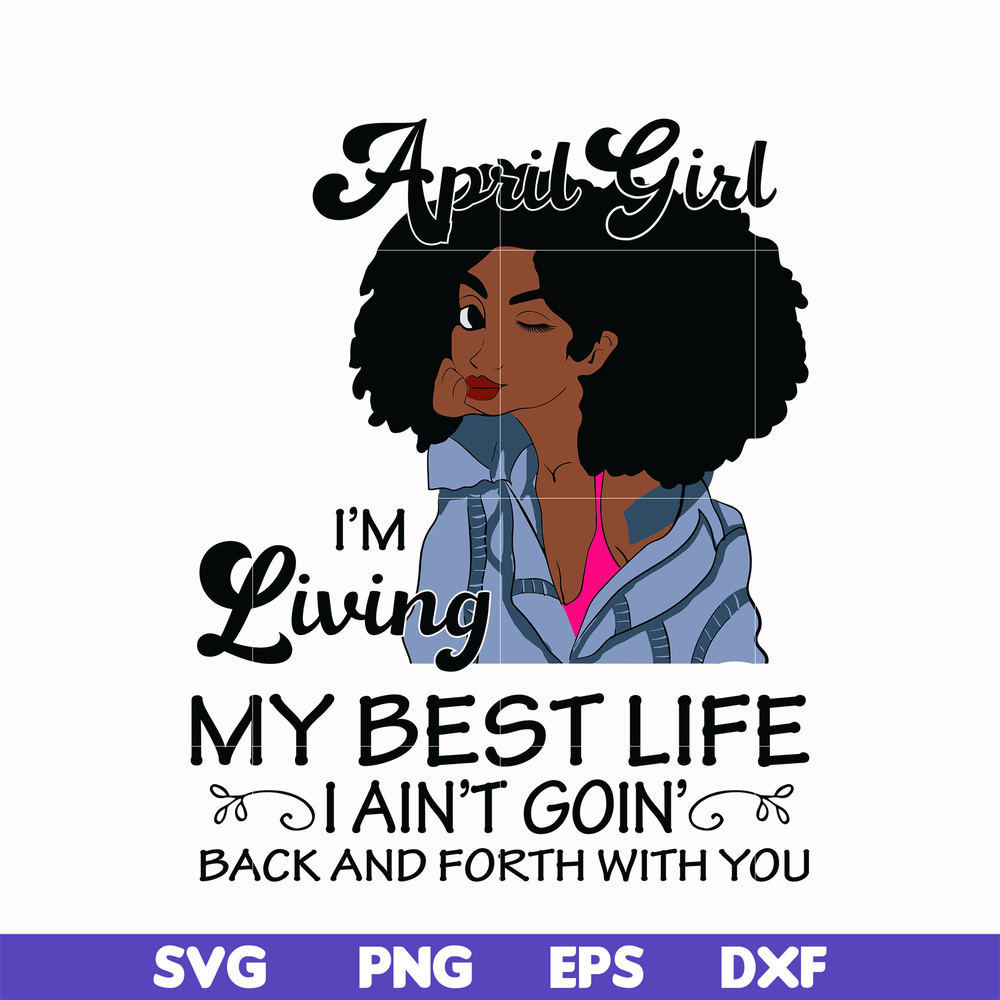 BD0087-April Girl Living My Best Life Birthday Gift, Black Girl, Black Women svg, png, dxf, eps digital file BD0087.jpg