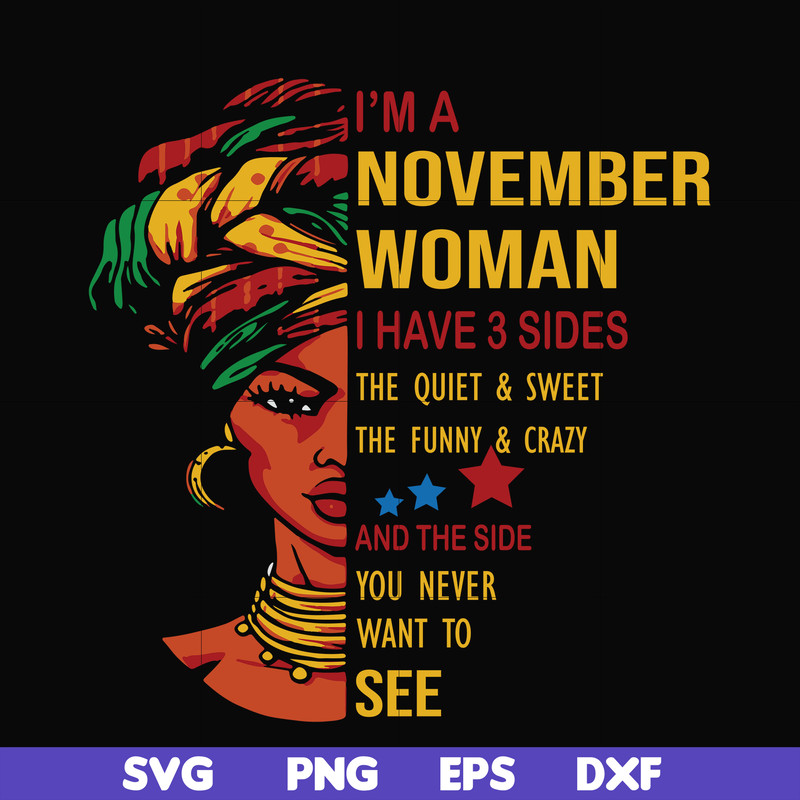 BD0106-I'm a November woman i have a 3 sides the quiet & sweet the funny & crazy and the side you never want to see svg, birthday svg, png, dxf, eps digital fil