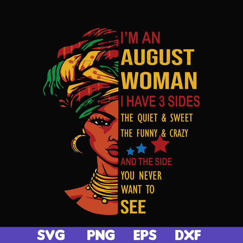 BD0145-I'm a august woman i have a 3 sides the quiet & sweet the funny & crazy and the side you never want to see svg, birthday svg, png, dxf, eps digital file