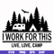 CMP006-i work for this live love camp svg, png, dxf, eps digital file CMP006.jpg