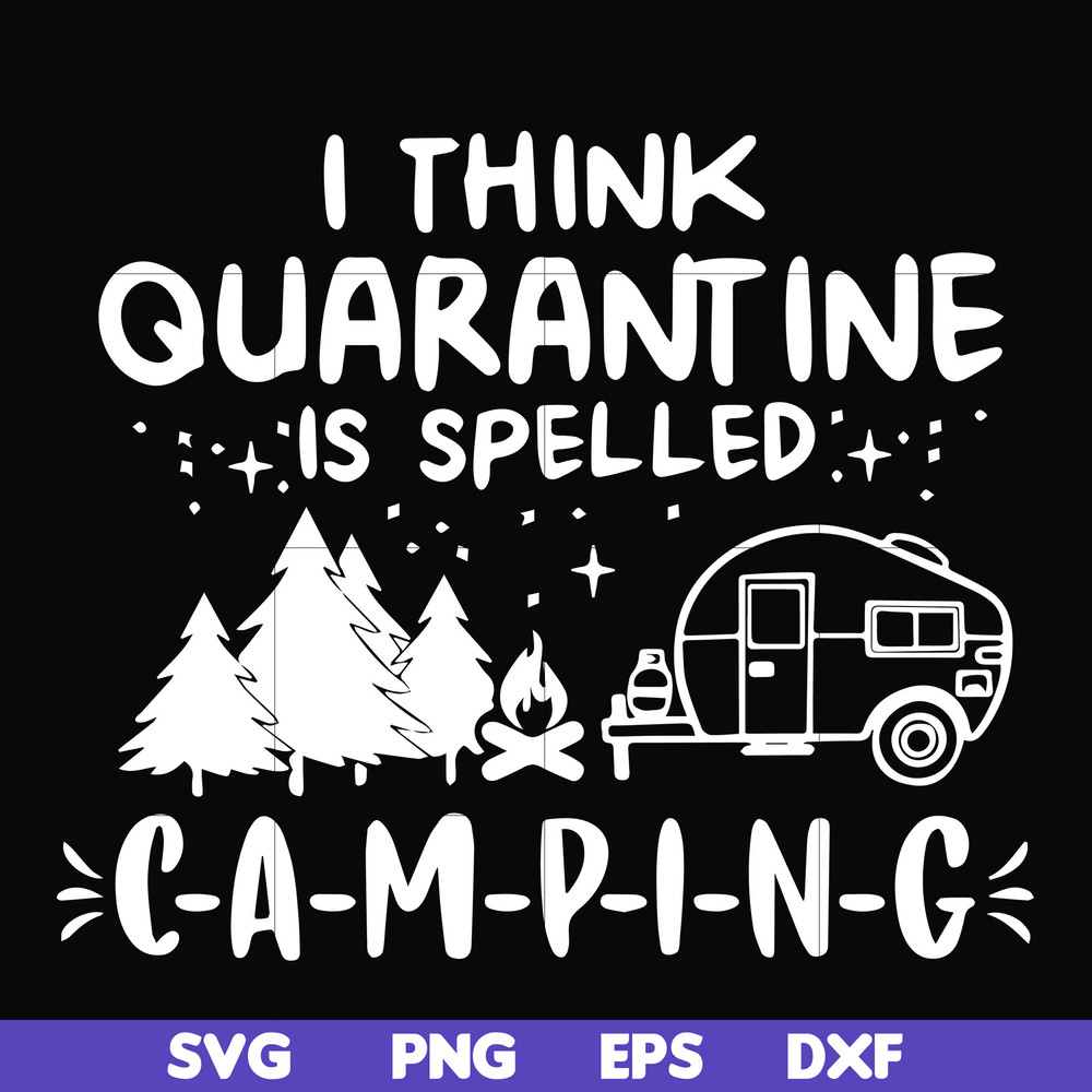 CMP024-I think quarantine is spelled camping svg, png, dxf, eps digital file CMP024.jpg