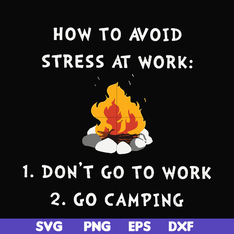 CMP027-How to avoid strees at work 1 don't go to work 2 go camping svg, png, dxf, eps digital file CMP027.jpg
