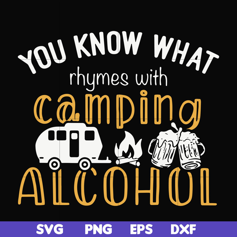 CMP072-you know what ryhmes with camping alcohol, camping svg svg, png, dxf, eps digital file CMP072.jpg