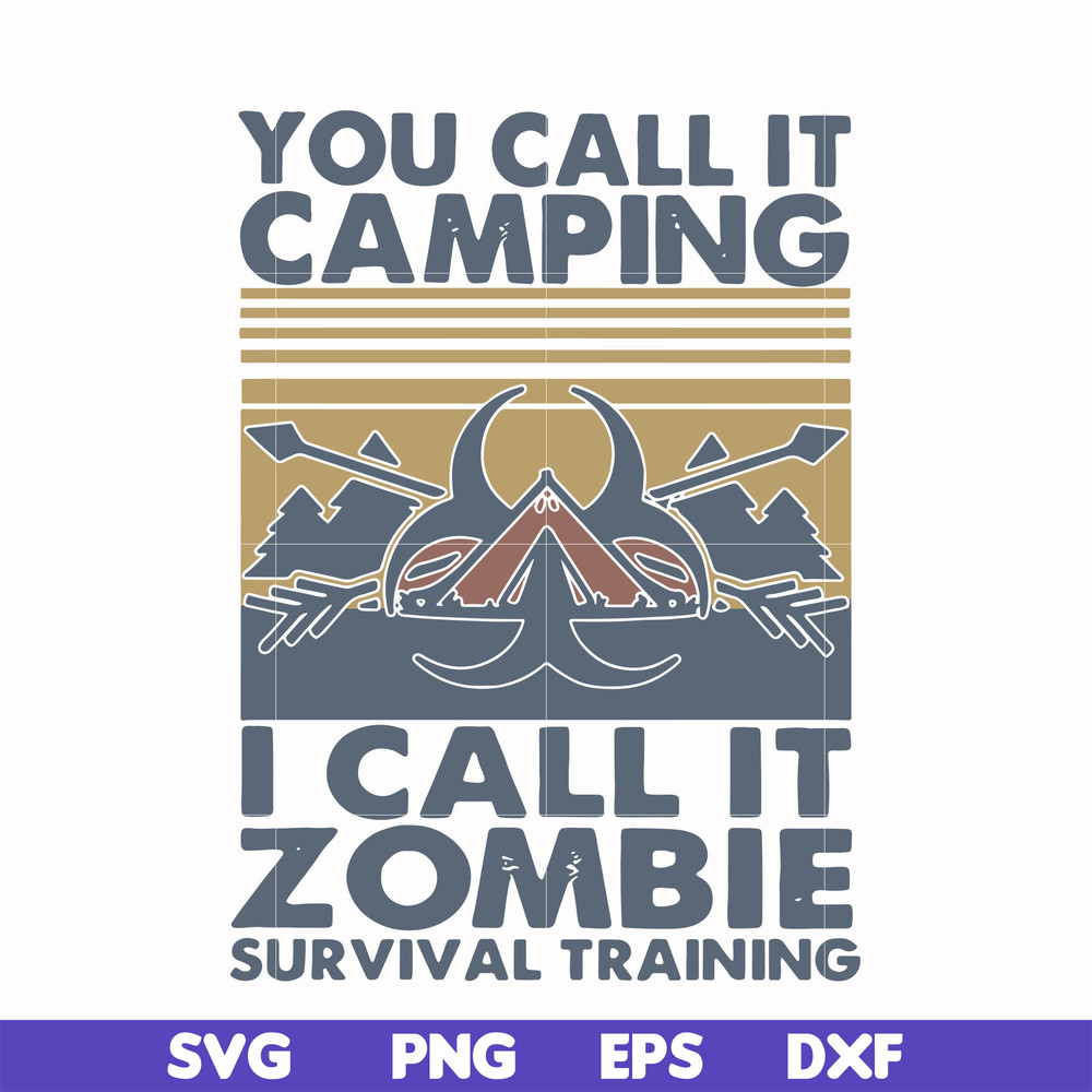 CMP079-You call it camping i call it zombie survival training svg, png, dxf, eps digital file CMP079.jpg