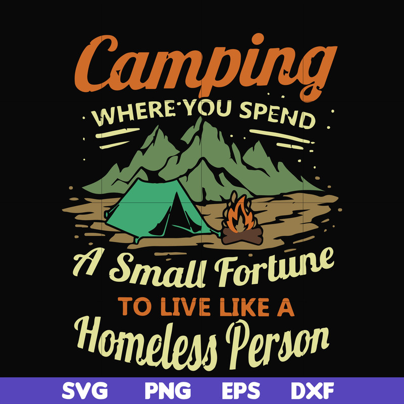 CMP085-Camping where you spend a small fortue to live like a homeless person svg, png, dxf, eps digital file CMP085.jpg