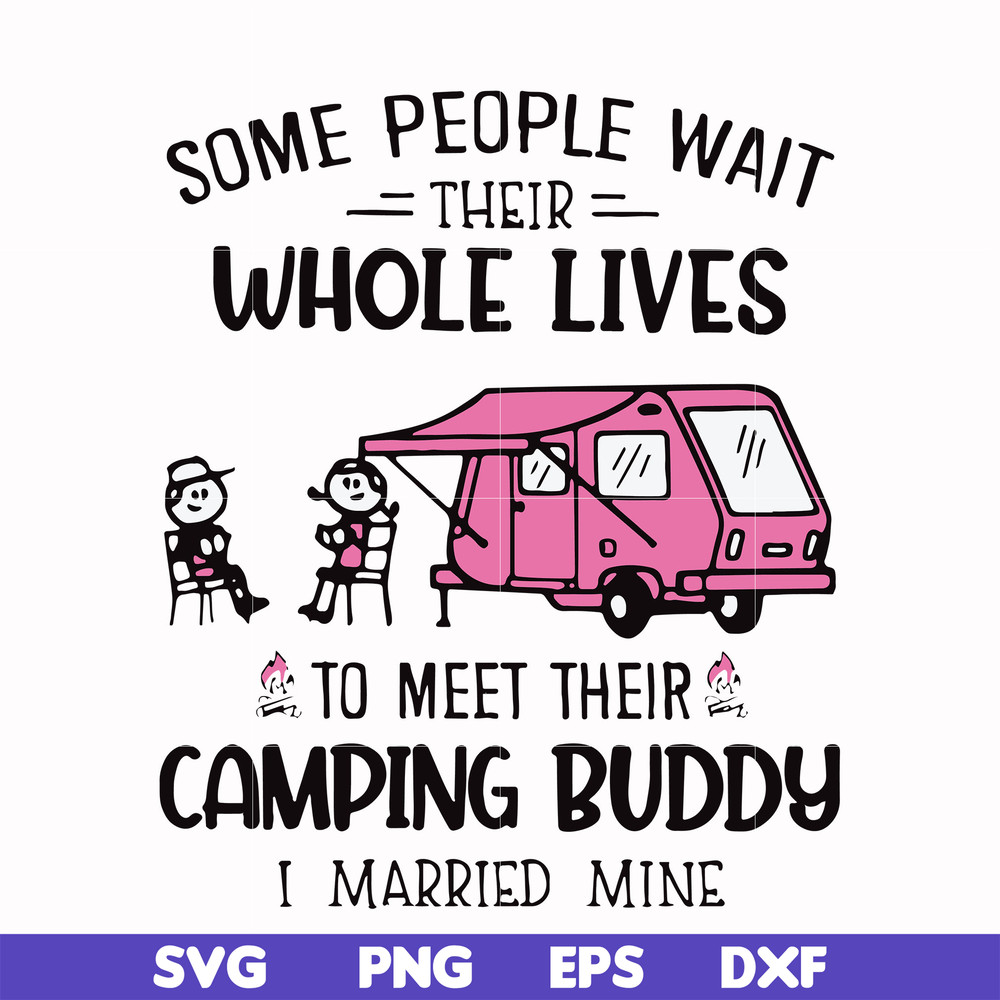 CMP093-Some people their whole lives to meet their camping budy i married mine svg, png, dxf, eps digital file CMP093.jpg