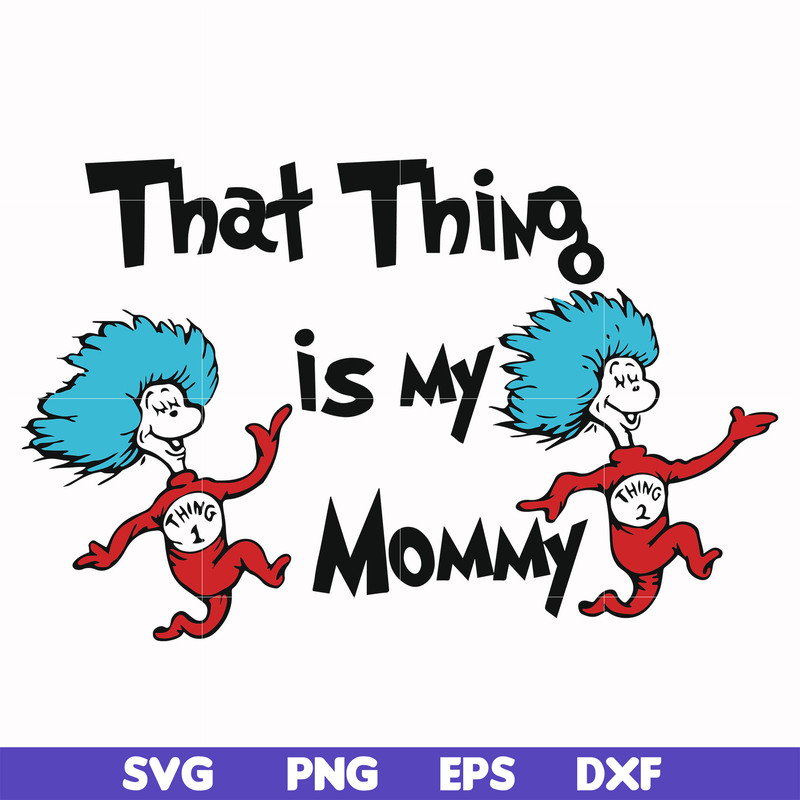 DR000115-That thing is my mommy svg, png, dxf, eps file DR000115.jpg