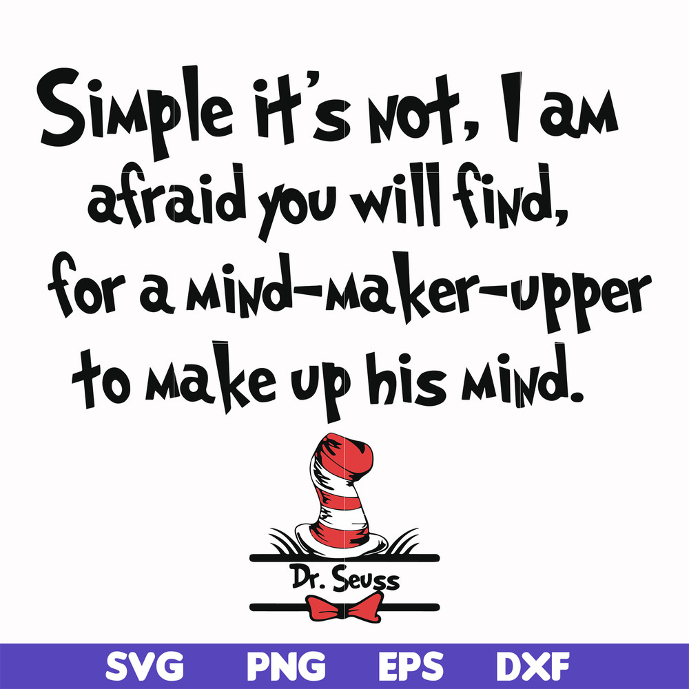 DR000146-Simple it's not I am afraid you will find for a mind-maker-upper to make up his mind svg, png, dxf, eps file DR000146.jpg