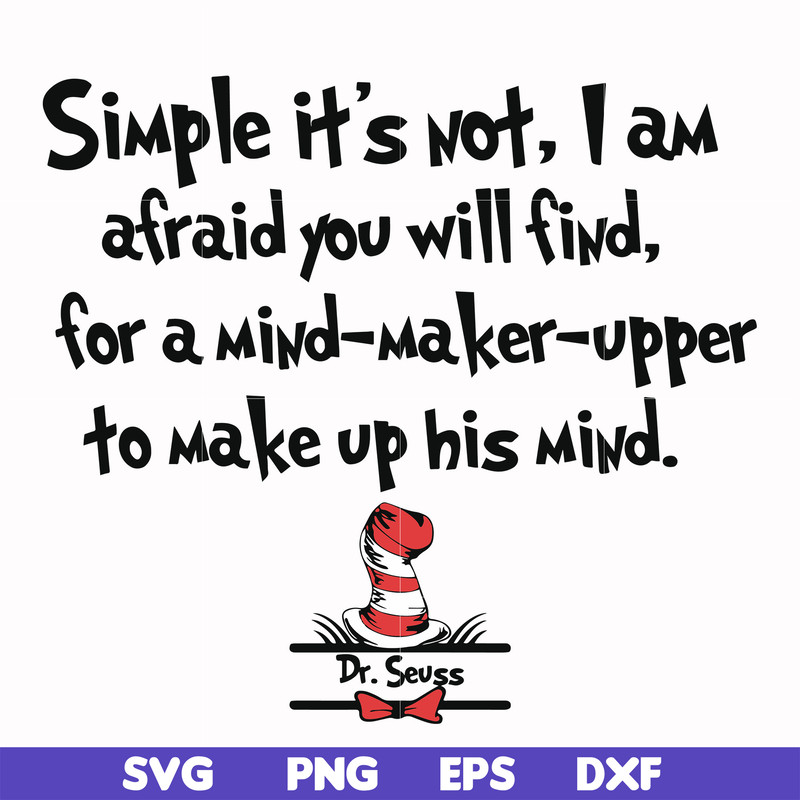 DR000146-Simple it's not I am afraid you will find for a mind-maker-upper to make up his mind svg, png, dxf, eps file DR000146.jpg