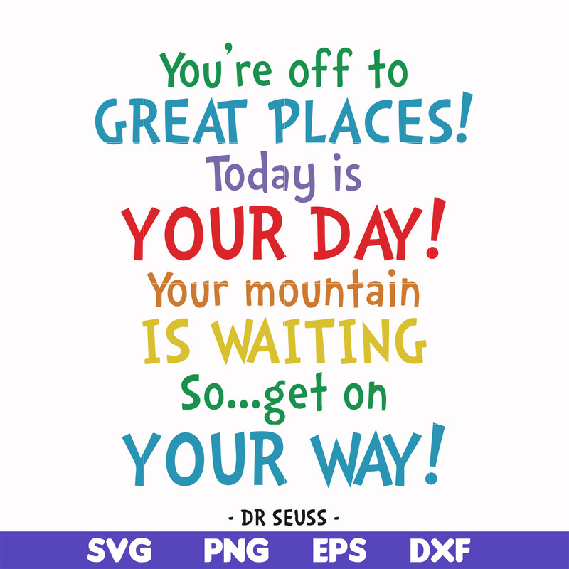DR00020-You're off to great places today is your day your mountain is waiting so get on your way svg, png, dxf, eps file DR00020.jpg