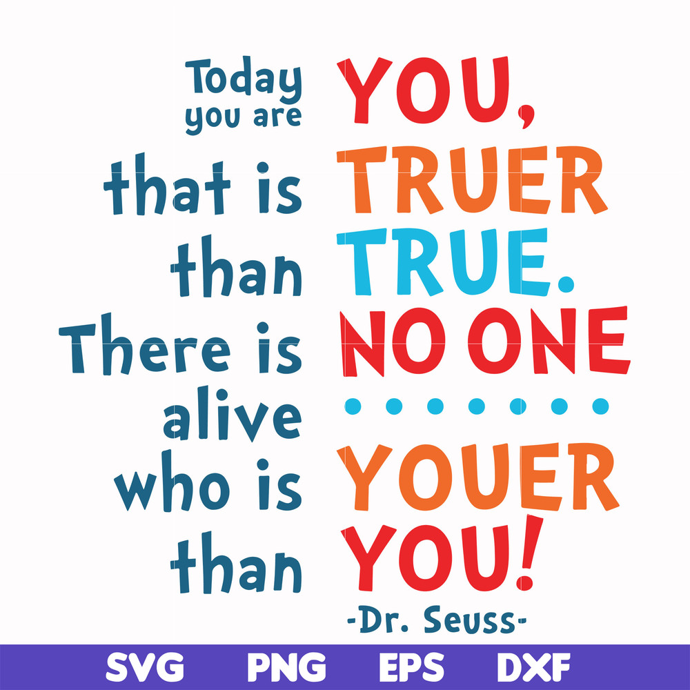 DR00090-Today you are you that is truer than true there is no one alive who is youer than you svg, png, dxf, eps file DR00090.jpg