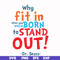 DR00093-Why fit in when you were born to stand out svg, png, dxf, eps file DR00093.jpg