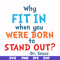 DR00096-Why fit in when you were born to stand out svg, png, dxf, eps file DR00096.jpg