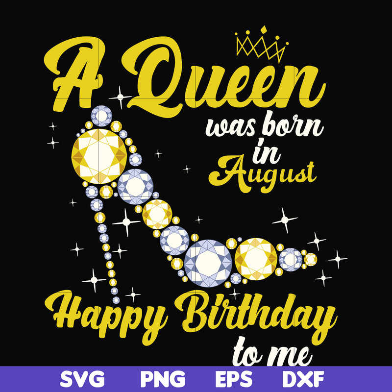 BD0020-A queen was born in August svg, birthday svg, queens birthday svg, queen svg, png, dxf, eps digital file BD0020.jpg